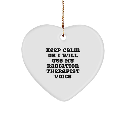 Funny Radiation Therapist Gifts from Friends to Radiation Therapist Heart Ornament for Christmas Unique Ideas to Keep Calm Or I Will Use My Radiation Therapist Voice - Image 1