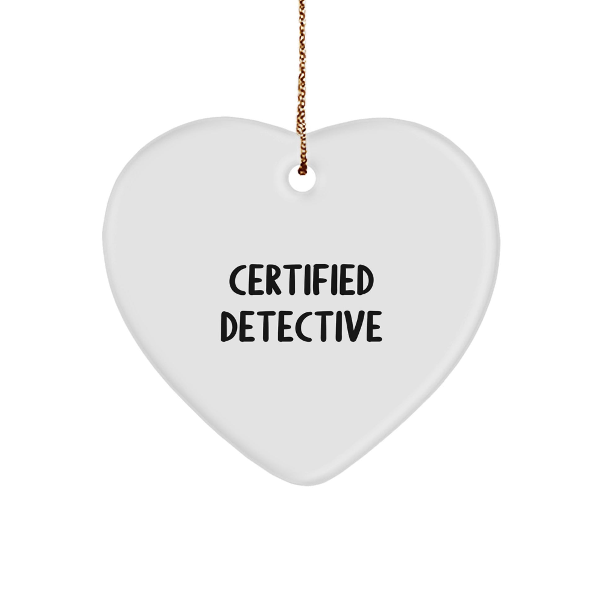 Detective's Heartfelt Gift: 'Certified Detective' Quote Ornament for Men's Christmas Unique Gift, Detective Gifts, Heart Ornament, Gifts from Family, Gifts for Detective - Image 1