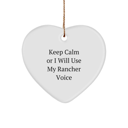Funny Rancher Heart Ornament Gifts from Friends for Christmas, Keep Calm Or I Will Use My Rancher Voice - Image 1