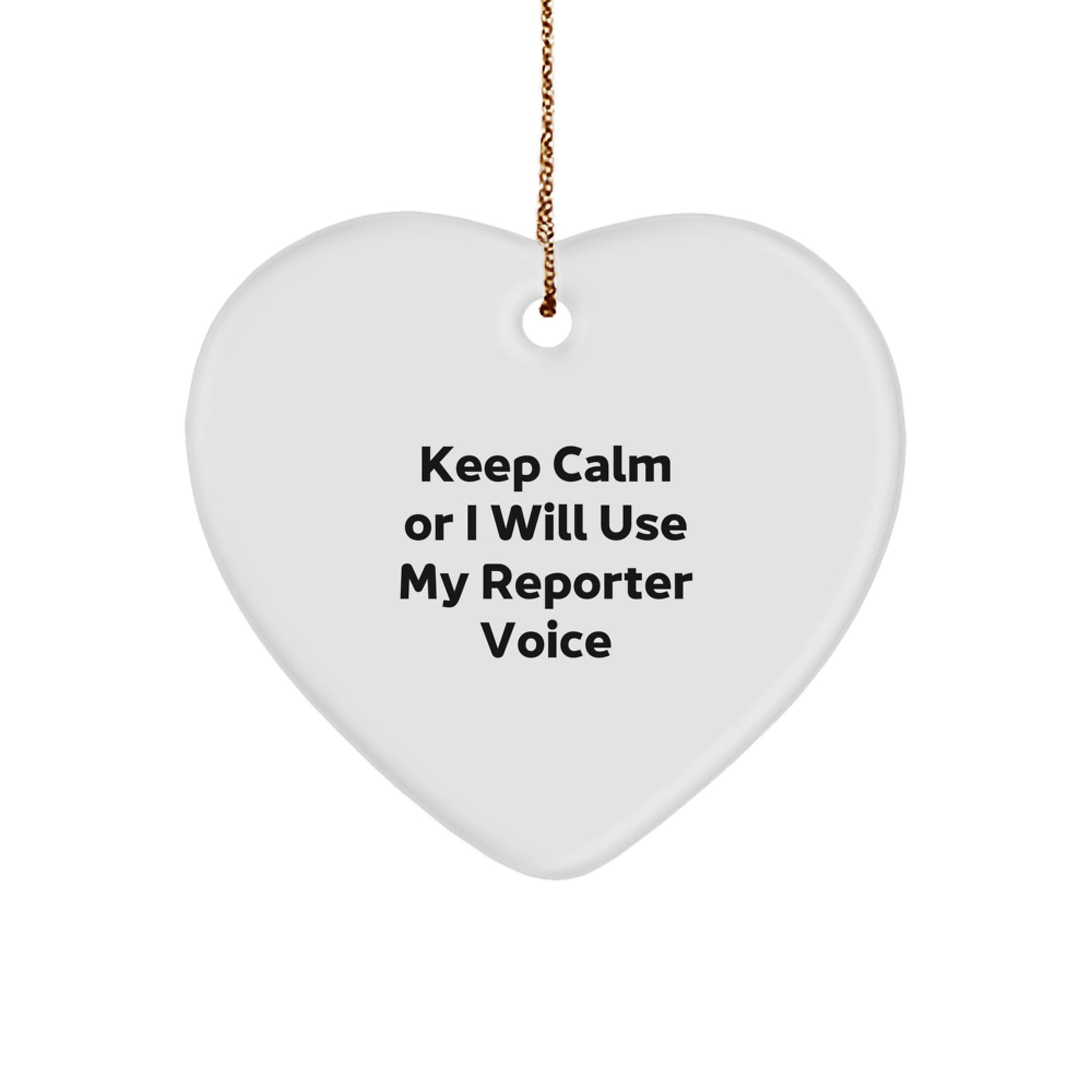 Funny Reporter Heart Ornament, Gifts from Friends for Christmas Unique Gifts, Keep Calm Or I Will Use My Reporter Voice - Image 1