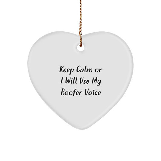 Roofer Gifts from Friends and Family - 'Keep Calm Or I Will Use My Roofer Voice' Heart Ornament for Christmas - Image 1