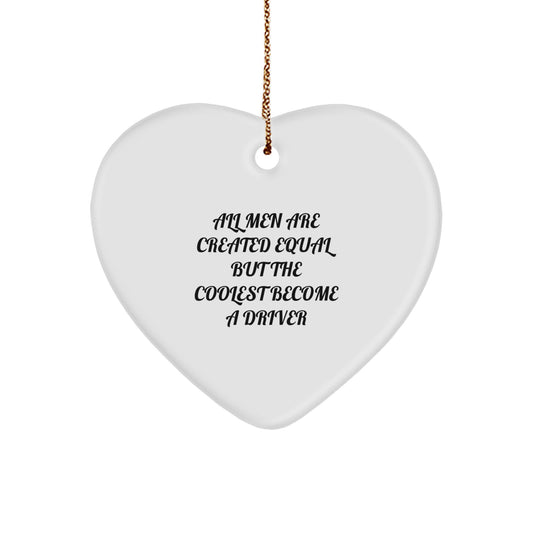 Funny Driver Gifts from Men for Driver, Heart Ornament, All Men Are Created Equal But The Coolest Become A Driver Quote, Christmas Unique Gifts - Image 1