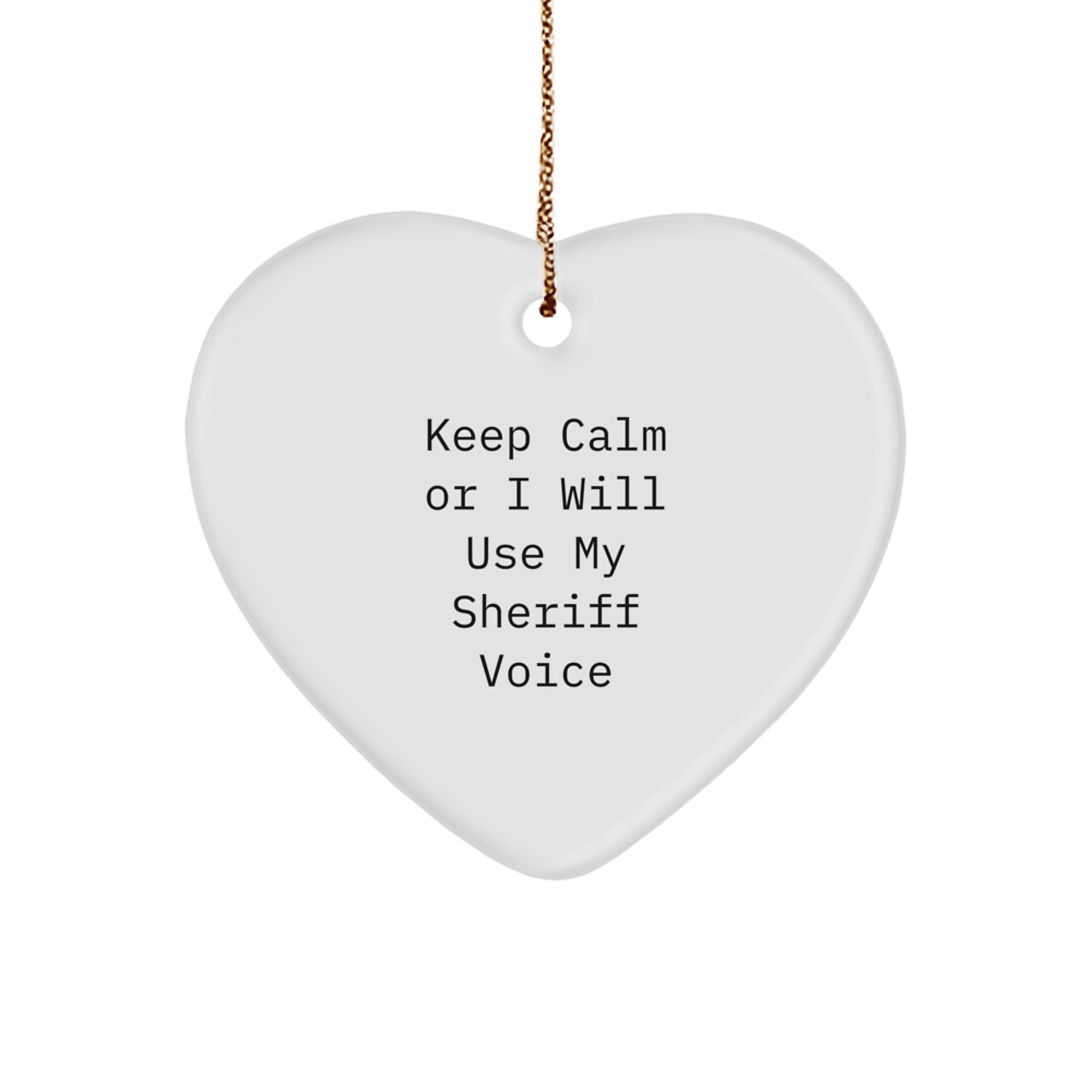 Funny Sheriff Gifts from Men to Sheriff - Heart Ornament, Unique Christmas Unique Gifts for Sheriff, 'Keep Calm Or I Will Use My Sheriff Voice' Decoration - Image 1
