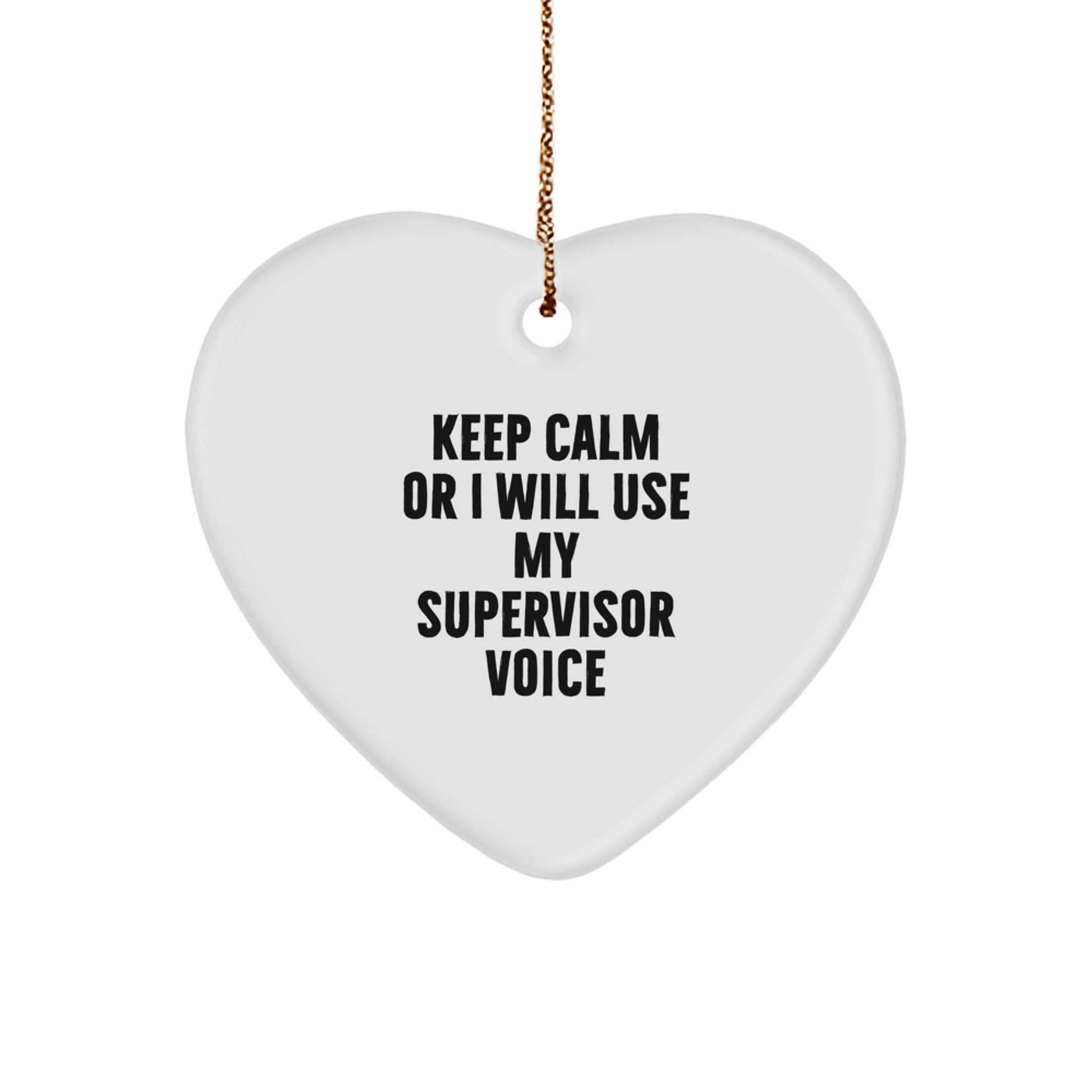 Funny Supervisor Christmas Unique Gifts from Friends, Heart Ornament for Supervisor, 'Keep Calm Or I Will Use My Supervisor Voice' Christmas Unique Gifts - Image 1