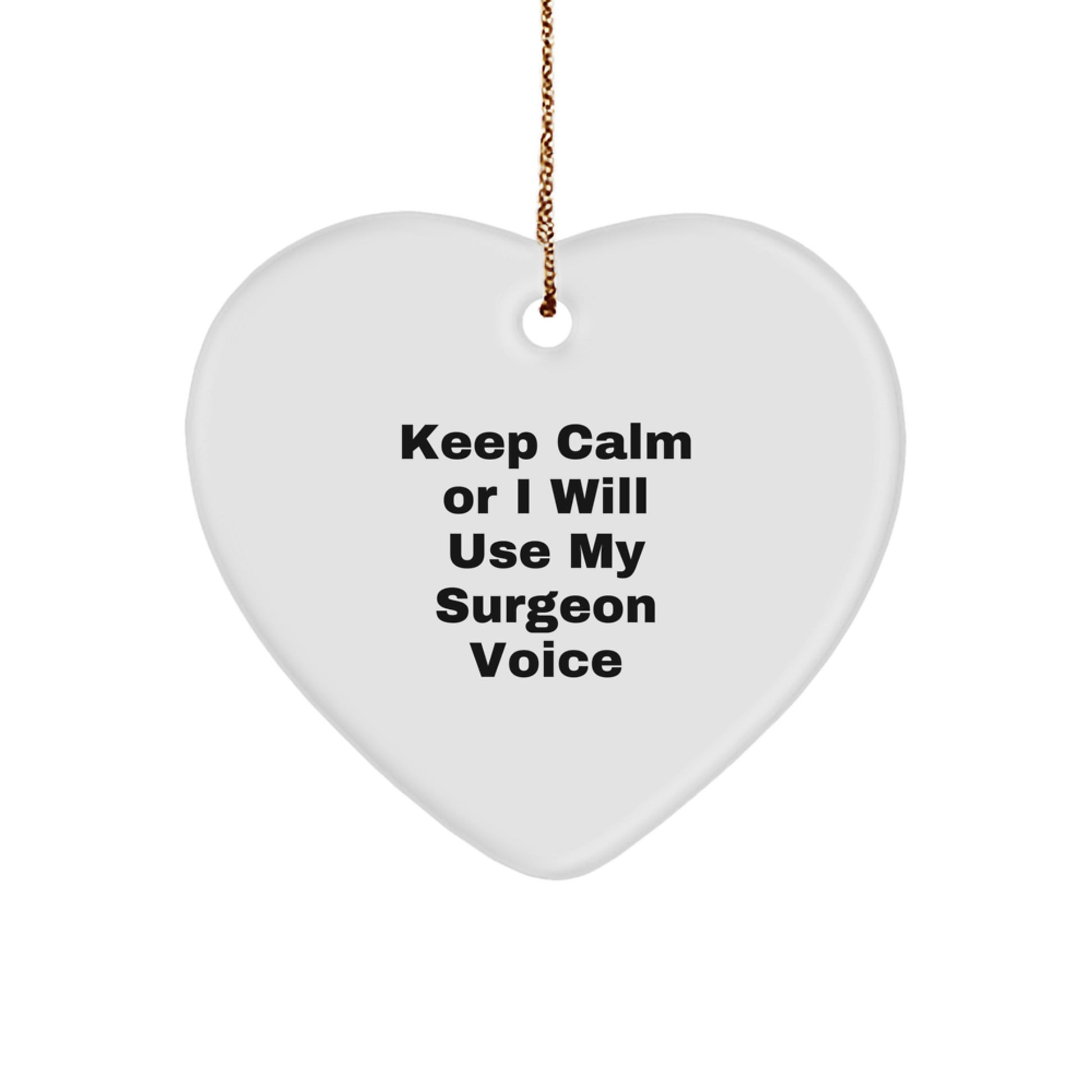Funny Keep Calm Or I Will Use My Surgeon Voice Heart Ornament Gifts for Surgeon Christmas Unique Gifts from Family - Image 1
