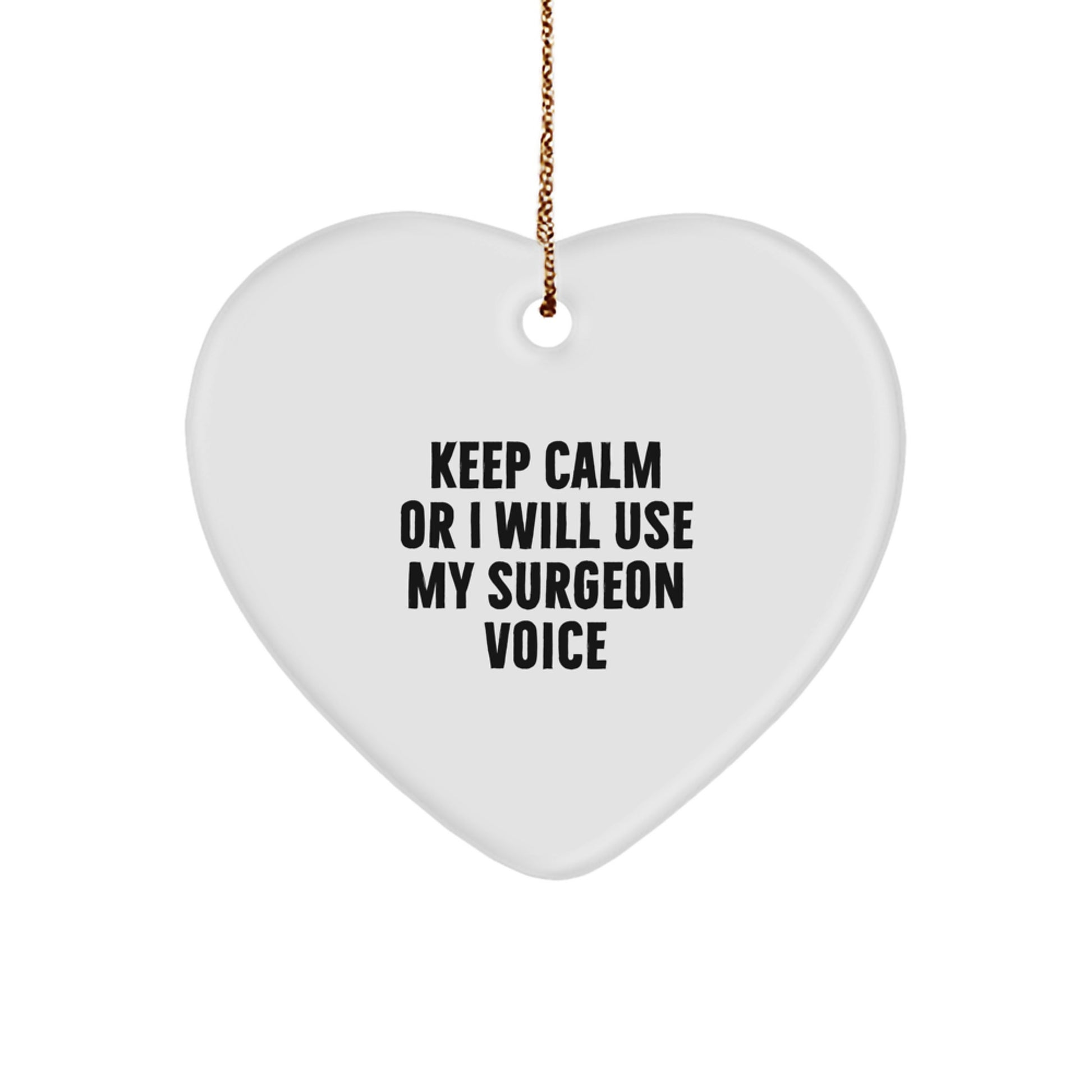 Funny Surgeon Gifts from Friends, Heart Ornament Christmas Unique for Surgeon, Keep Calm Or I Will Use My Surgeon Voice Gift - Image 1