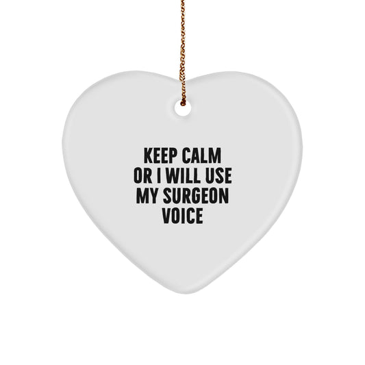 Funny Surgeon Gifts from Friends, Heart Ornament Christmas Unique for Surgeon, Keep Calm Or I Will Use My Surgeon Voice Gift - Image 1