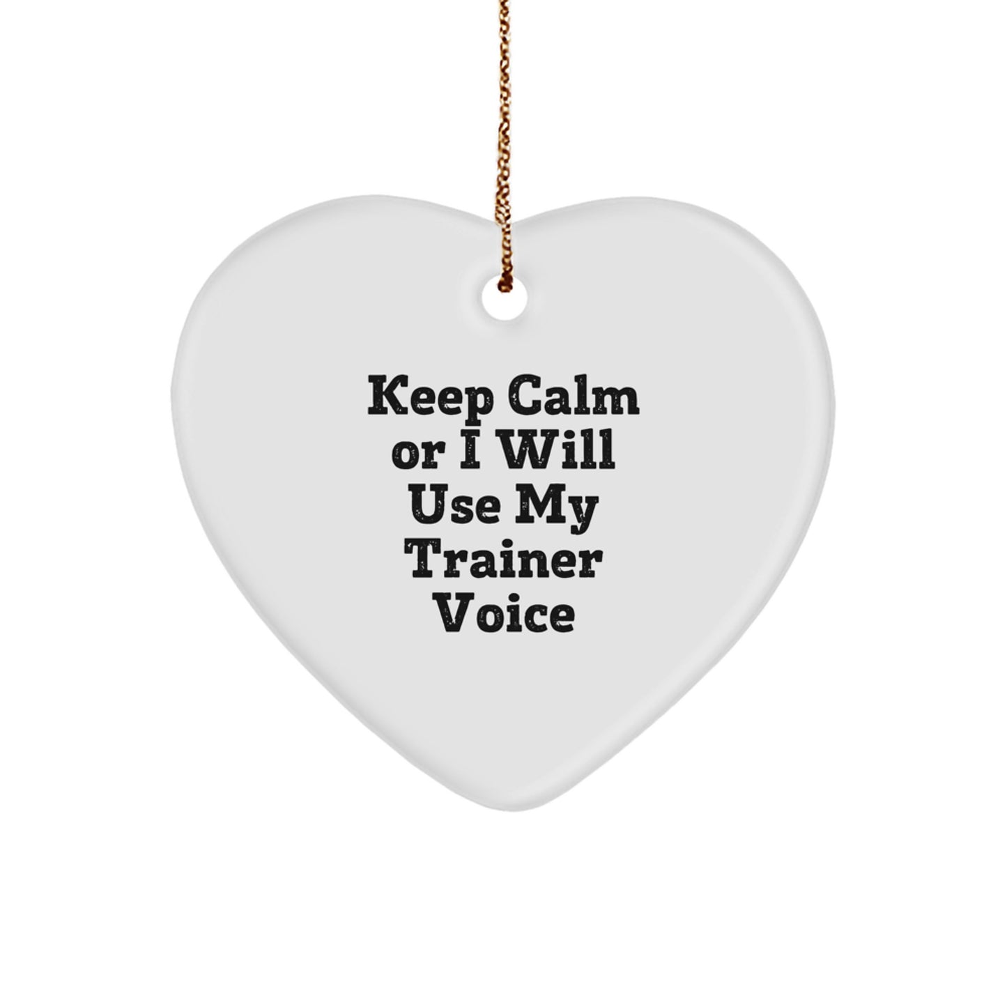 Funny Trainer Gifts from Men - Keep Calm Or 'I Will Use My Trainer Voice' Heart Ornament, Unique Christmas Unique Gifts for Trainer Friends - Image 1