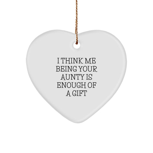 Funny Aunty Gifts from Family, Heart Shaped Ornament for Christmas Unique Gifts, I Think Me Being Your Aunty Is Enough Of A Gift - Image 1