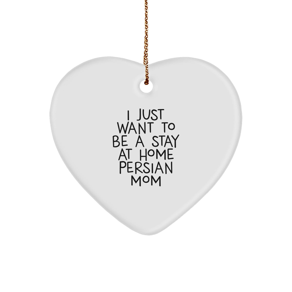 Funny Persian Cat Mom Gifts from Family - Christmas Unique Heart Ornament for Home Decor, I Just Want To Be A Stay At Home Persian Mom - Image 1