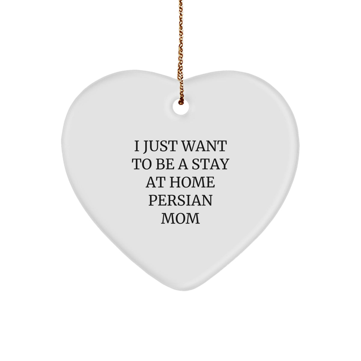 Funny Persian Cat Mom Christmas Unique Gift, Heart Ornament for Cat Lovers, 'I Just Want To Be A Stay At Home Persian Mom' Quote, Gifts from Family to Friends - Image 1