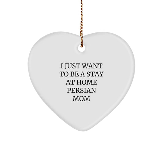 Funny Persian Cat Mom Christmas Unique Gift, Heart Ornament for Cat Lovers, 'I Just Want To Be A Stay At Home Persian Mom' Quote, Gifts from Family to Friends - Image 1