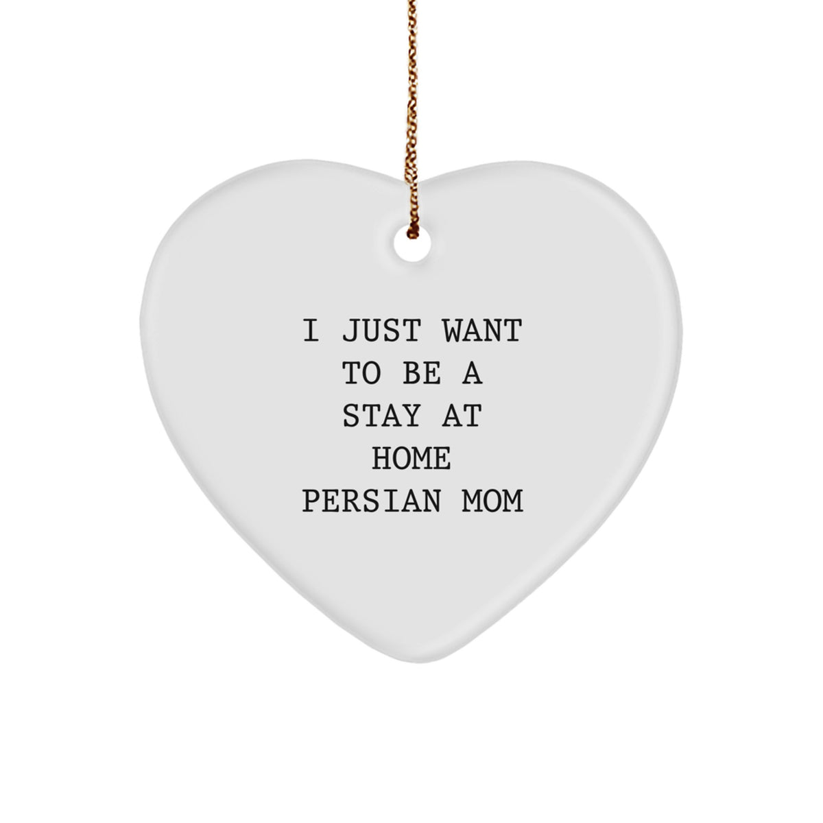 Funny Gifts for Persian Cat Lovers - 'I Just Want To Be A Stay At Home Persian Mom' Heart Ornament, Gifts from Mom to Daughter for Christmas Unique Gifts - Image 1