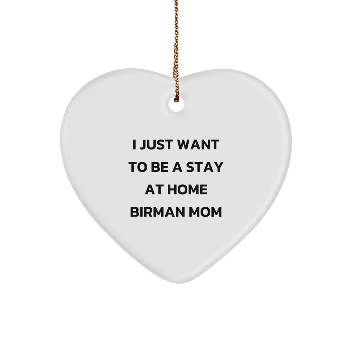 Funny 'I Just Want To Be A Stay At Home Birman Mom' Birman Cat Heart Ornament Gift for Christmas Unique Gifts from Family to Friends - Image 1