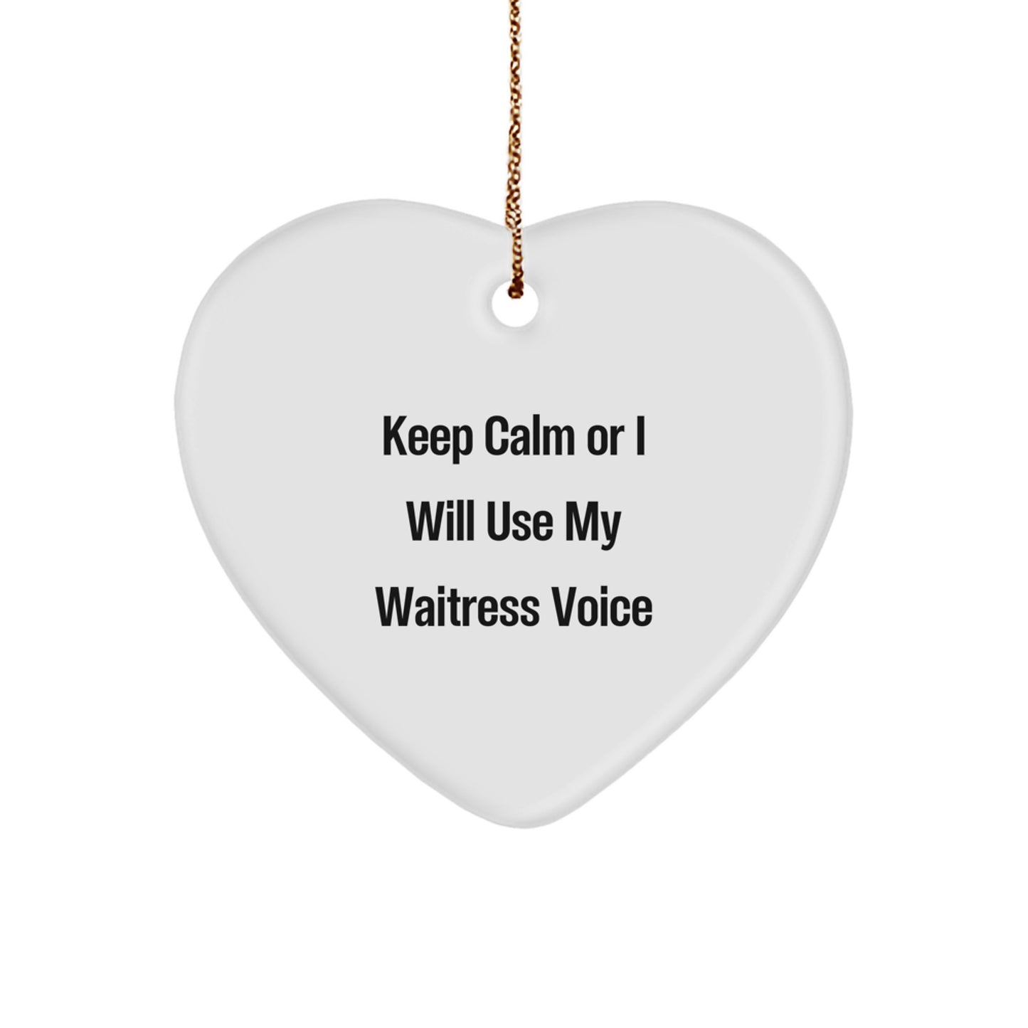 Funny Waitress Heart Ornament Gifts from Friends for Christmas Cheer - 'Keep Calm Or I Will Use My Waitress Voice' Quote - Image 1