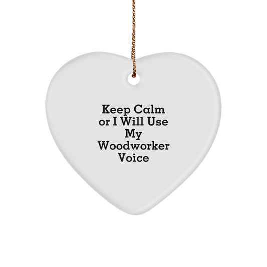 Funny Gifts from Woodworkers for Men, Heart Ornament with Keep Calm Or I Will Use My Woodworker Voice, Christmas Unique - Image 1