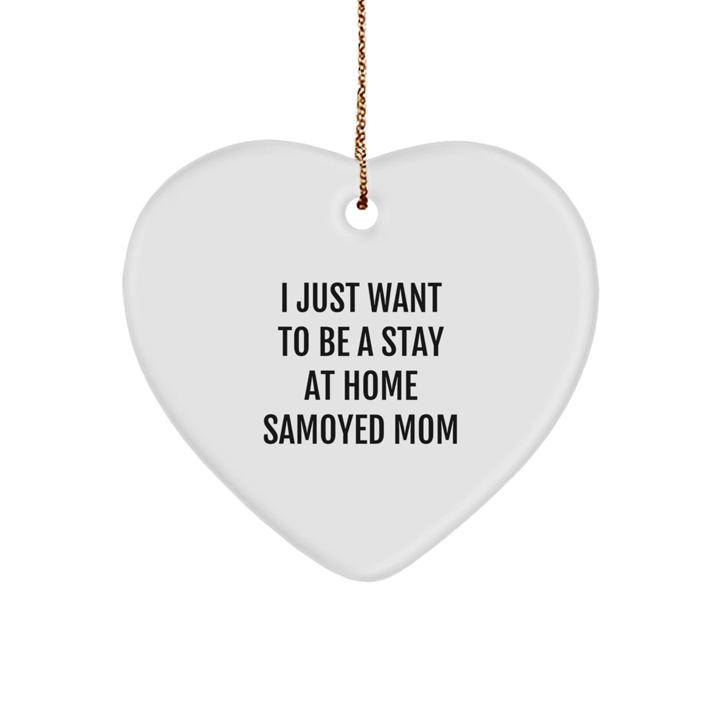 Samoyed Mom Gifts from Men to Women for Christmas Unique Heart Ornaments, I Just Want To Be A Stay At Home Samoyed Mom Quote, Funny Heart Shaped Decor - Image 1