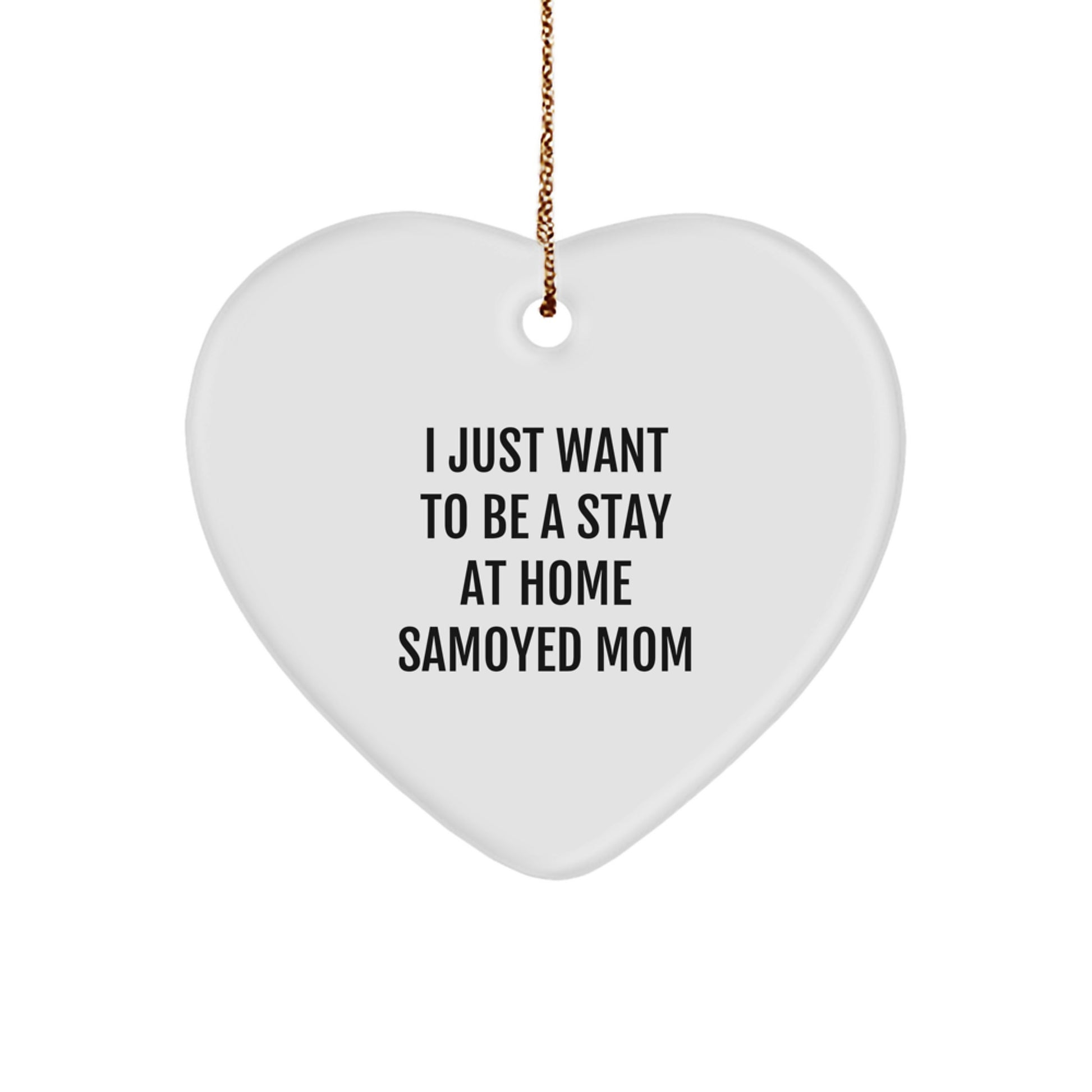 Samoyed Mom Gifts from Men to Women for Christmas Unique Heart Ornaments, I Just Want To Be A Stay At Home Samoyed Mom Quote, Funny Heart Shaped Decor - Image 1