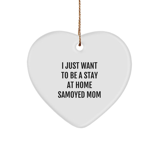 Samoyed Mom Gifts from Men to Women for Christmas Unique Heart Ornaments, I Just Want To Be A Stay At Home Samoyed Mom Quote, Funny Heart Shaped Decor - Image 1