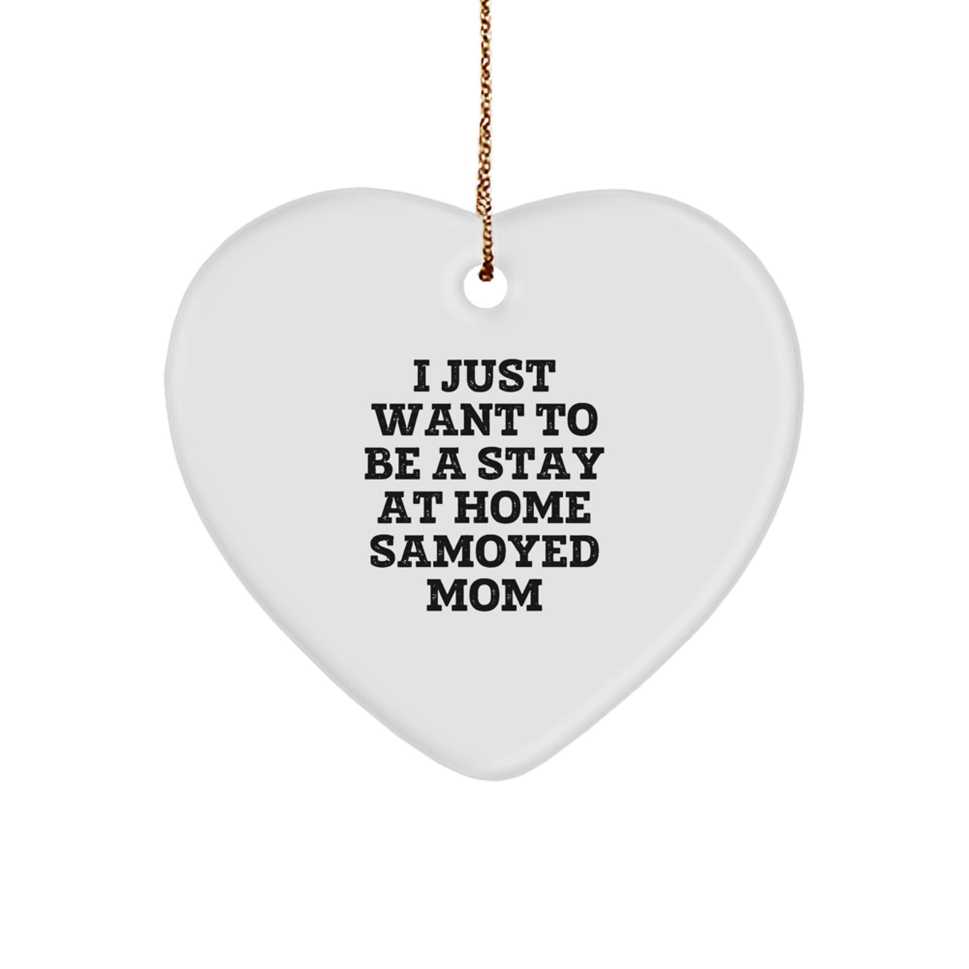 Christmas Unique Gifts for Samoyed Dog Lovers - 'I Just Want To Be A Stay At Home Samoyed Mom' Heart Ornament - Image 1