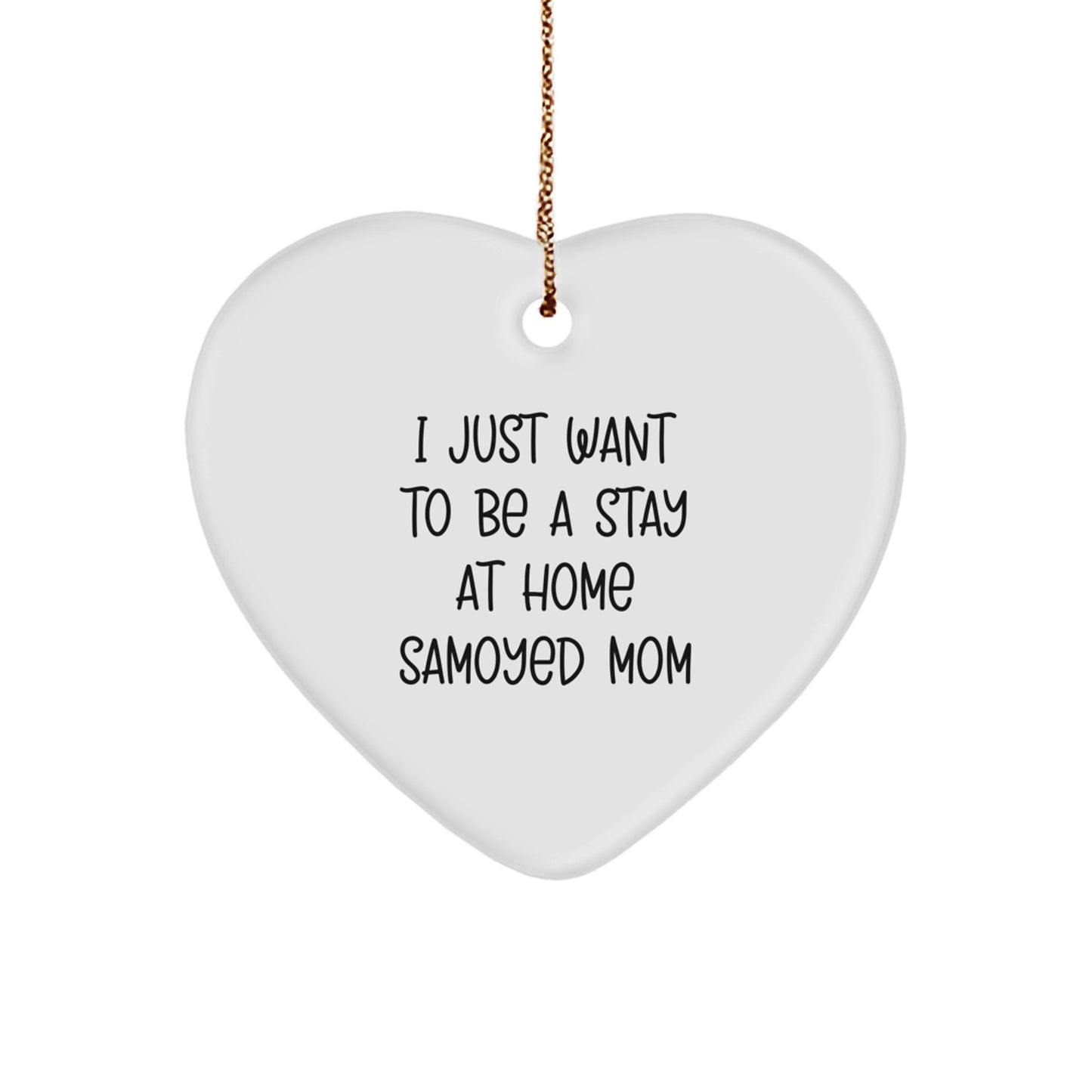 Funny Samoyed Dog Gifts for Home, Heart Ornament from Mom to Son, I Just Want To Be A Stay At Home Samoyed Mom Christmas Unique Gifts - Image 1