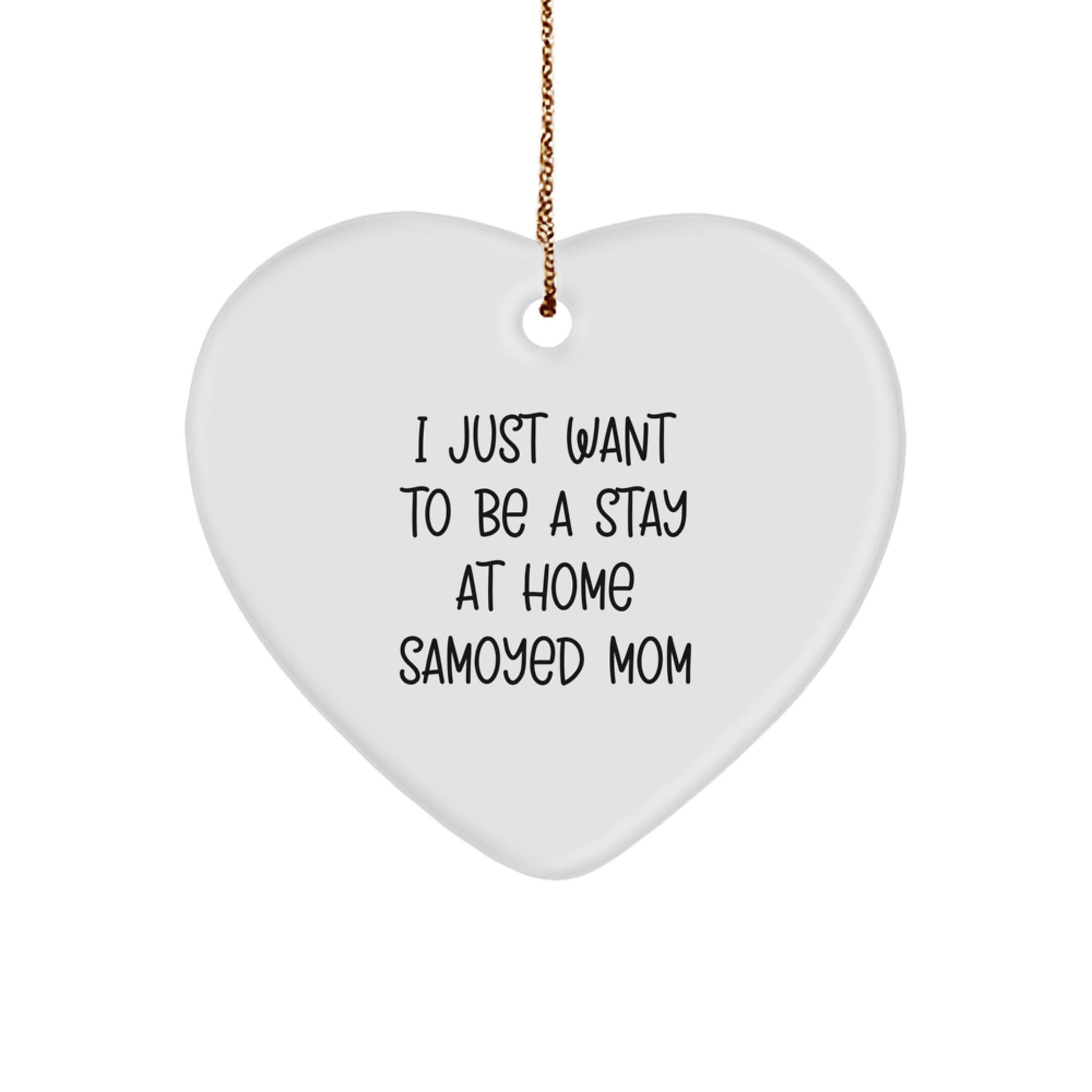 Funny Samoyed Dog Gifts for Home, Heart Ornament from Mom to Son, I Just Want To Be A Stay At Home Samoyed Mom Christmas Unique Gifts - Image 1