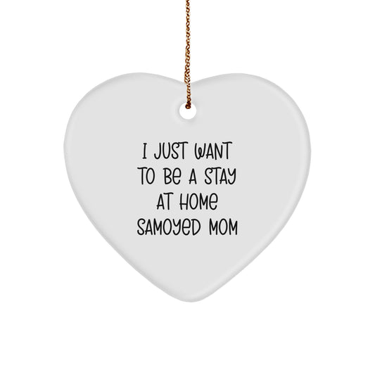 Funny Samoyed Dog Gifts for Home, Heart Ornament from Mom to Son, I Just Want To Be A Stay At Home Samoyed Mom Christmas Unique Gifts - Image 1