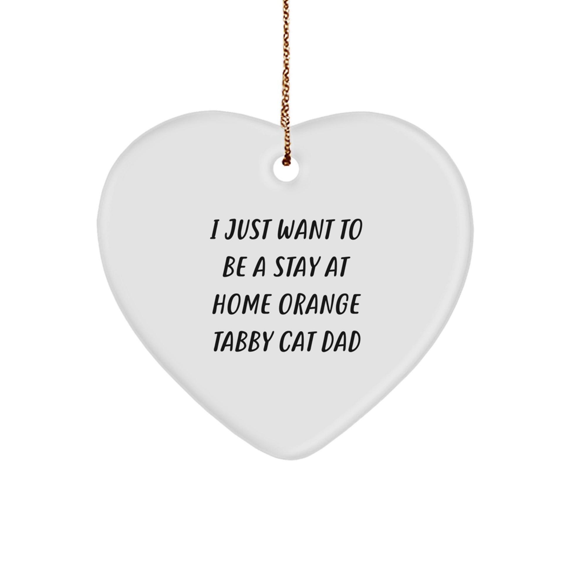 Orange Tabby Cat Gifts: Funny Heart Ornament, 'I Just Want To Be A Stay At Home Orange Tabby Cat Dad', Unique Christmas Unique Gifts from Men to Family and Friends - Image 1