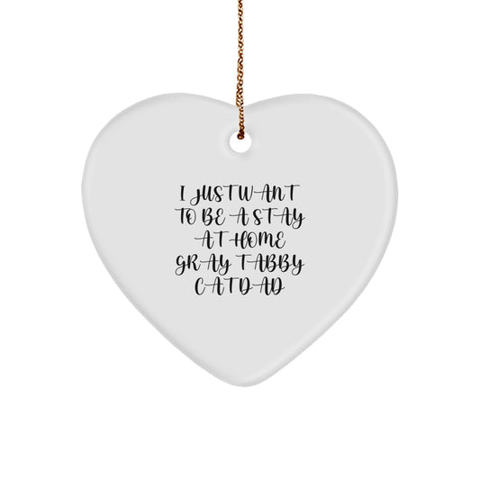 Gray Tabby Cat Dad Gifts from Men to Gray Tabby Cat Family - I Just Want To Be A Stay Home Gray Tabby Cat Dad Heart Ornament, Funny Christmas Unique Gift - Image 1