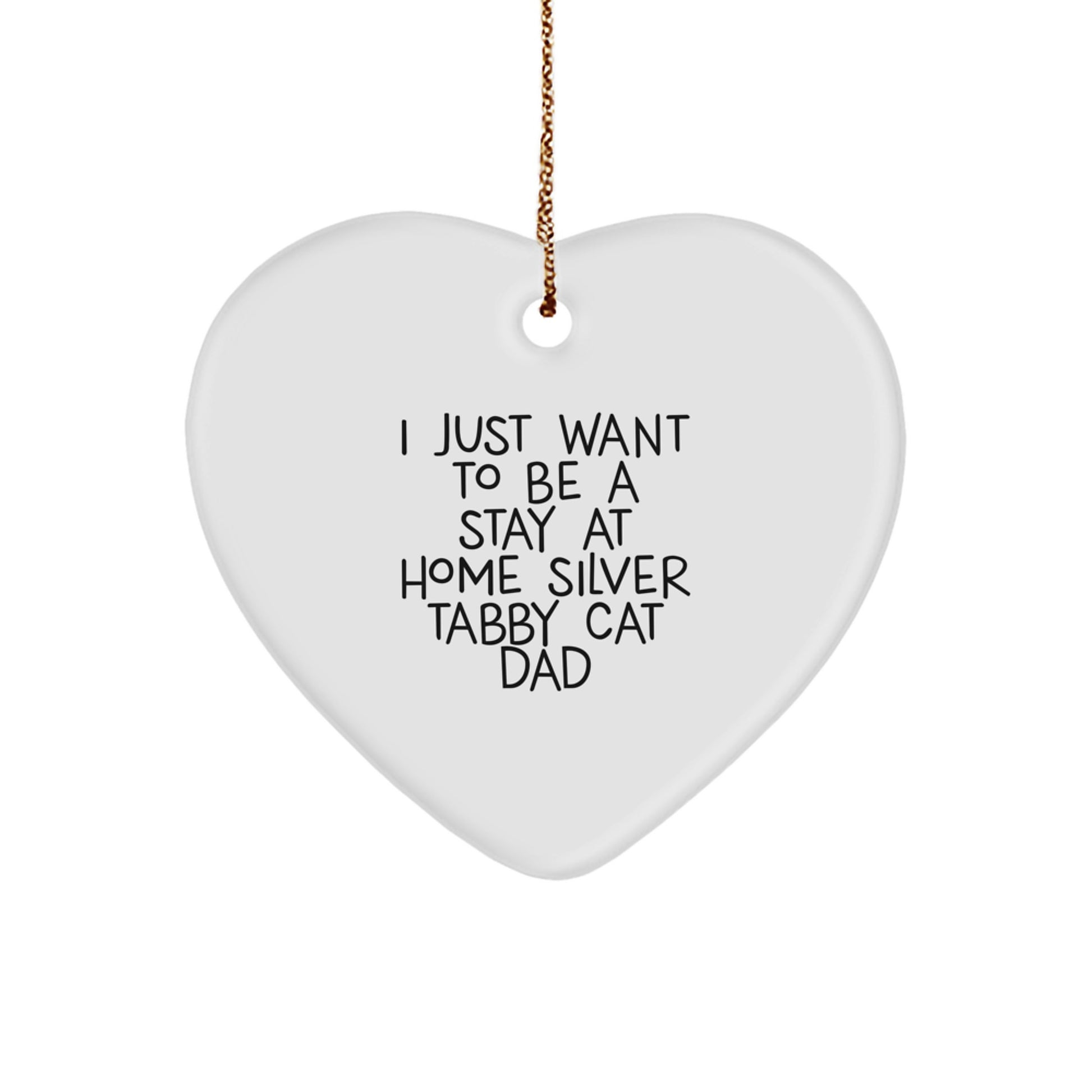 Silver Tabby Cat Gifts, Funny Quote Ornaments for Men, Women, Friends, or Family - Gifts from Home, Heart Ornament for Christmas - I Just Want to Be a Stay at Home Silver Tabby Cat Dad - Image 1