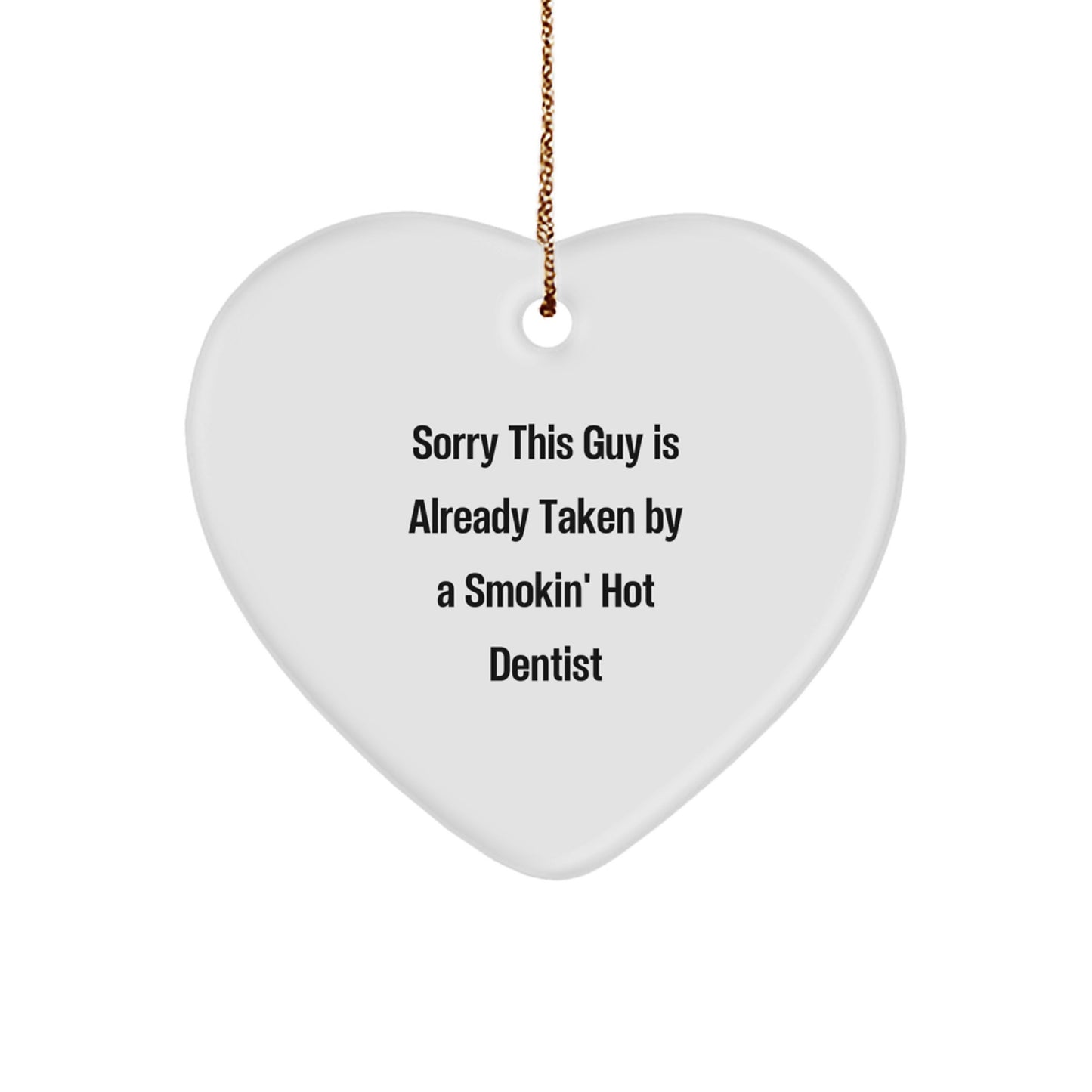 Funny Dentist Heart Ornament, Gifts from Friends to Dentists, Christmas Unique Gifts, Heart Shaped MDF, Sorry 'This Guy Is Already Taken By A Smokin' Hot Dentist' Quote - Image 1