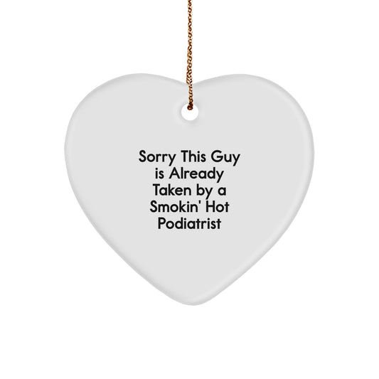 Funny Podiatrist Gifts from Friends for Men, Women, Coworkers - Heart Ornament with Sorry This Guy Is Already Taken By A Smokin' Hot Podiatrist Quote, Christmas Unique Gifts - Image 1
