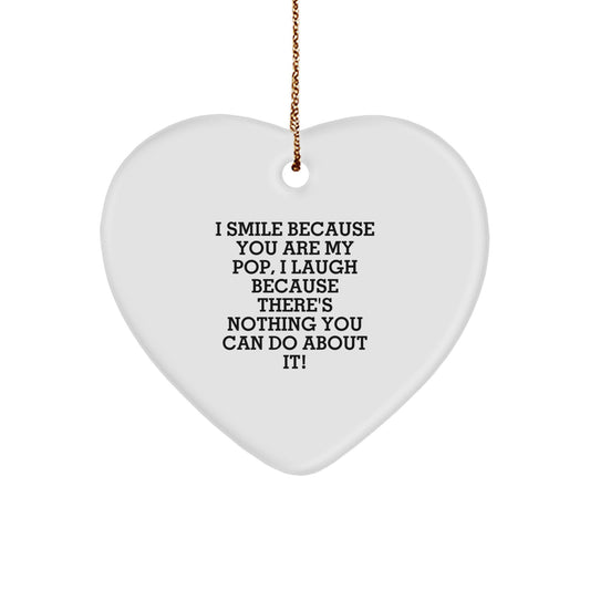 Funny Pop Heart Ornament Gifts from Friends and Family for Men and Women, I Smile Because You Are My Pop, I Laugh Because There's Nothing You Can Do About It! Christmas Unique Gifts - Image 1
