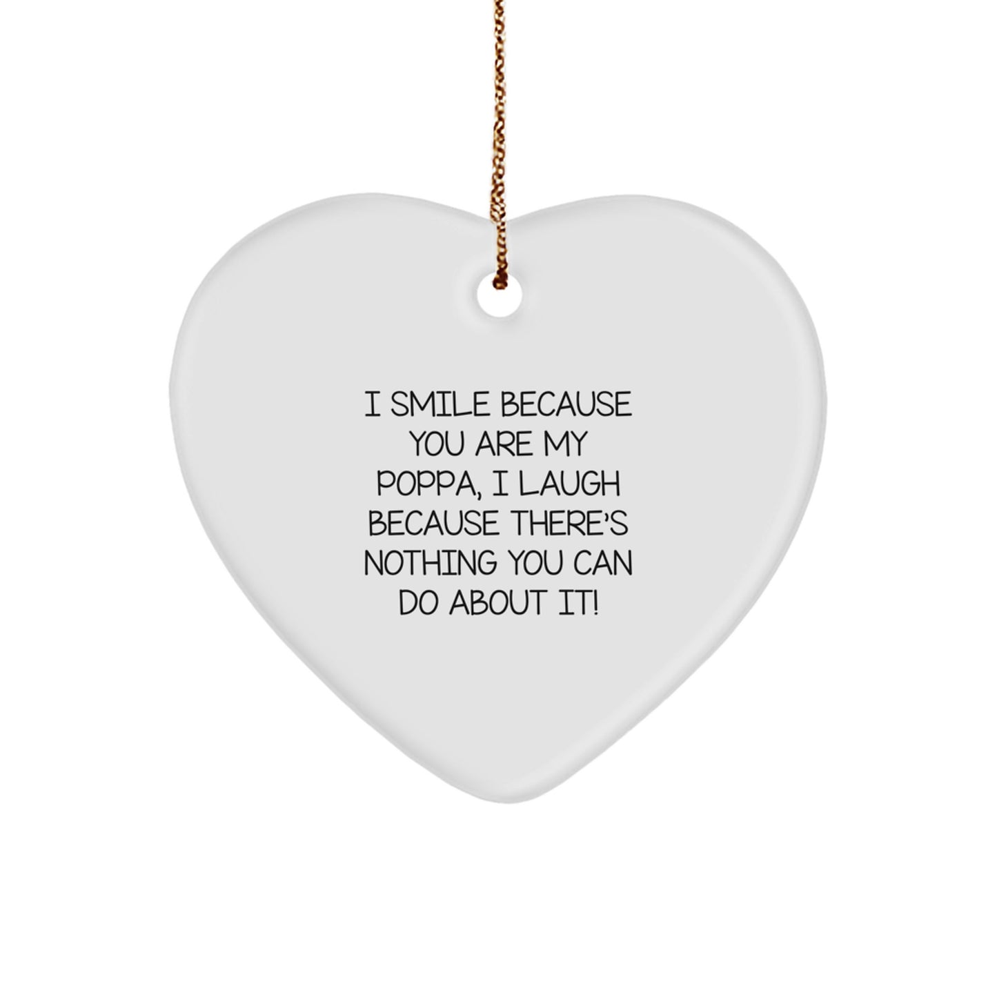Funny Poppa Gifts from Men, Gifts for Poppa - Heart Ornament with I Smile Because You Are My Poppa, I Laugh Because There's Nothing You Can Do About It! - Christmas Unique - Image 1