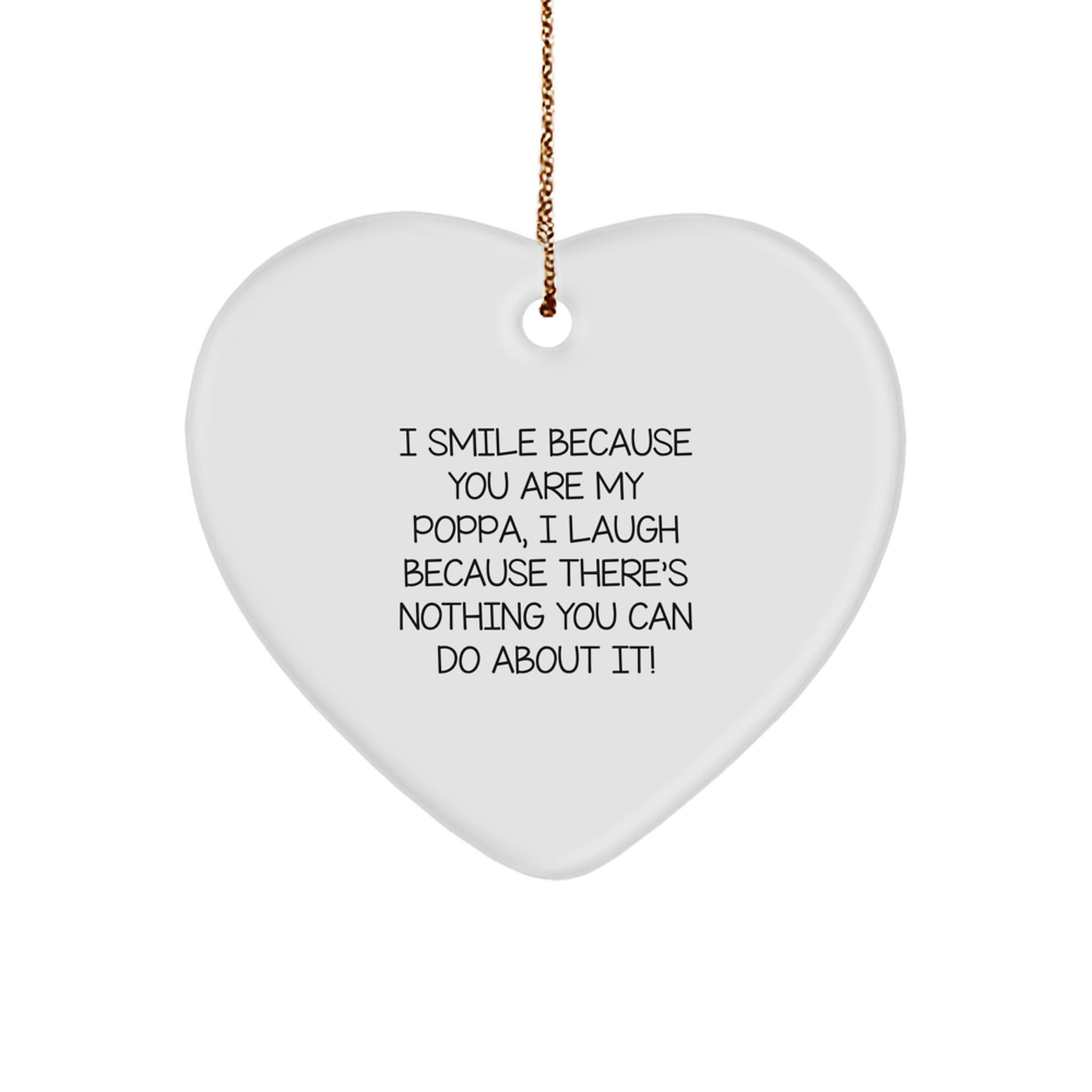 Funny Poppa Gifts from Men, Gifts for Poppa - Heart Ornament with I Smile Because You Are My Poppa, I Laugh Because There's Nothing You Can Do About It! - Christmas Unique - Image 1