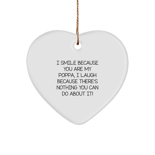 Funny Poppa Gifts from Men, Gifts for Poppa - Heart Ornament with I Smile Because You Are My Poppa, I Laugh Because There's Nothing You Can Do About It! - Christmas Unique - Image 1