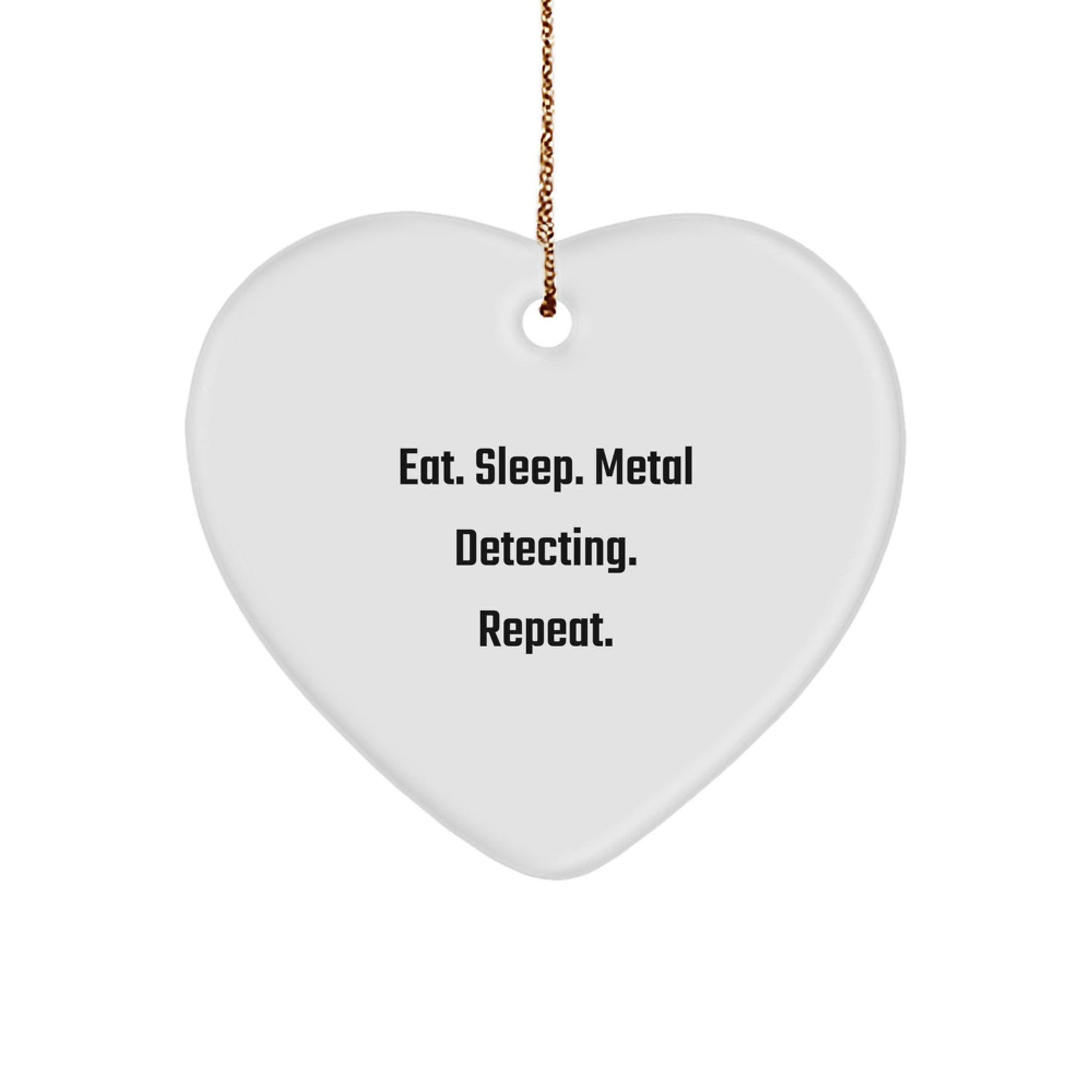 Metal Detecting Heart Ornament - Eat. Sleep. Metal Detecting. Repeat. - Gifts from Friends to Metal Detecting Enthusiasts - Image 1