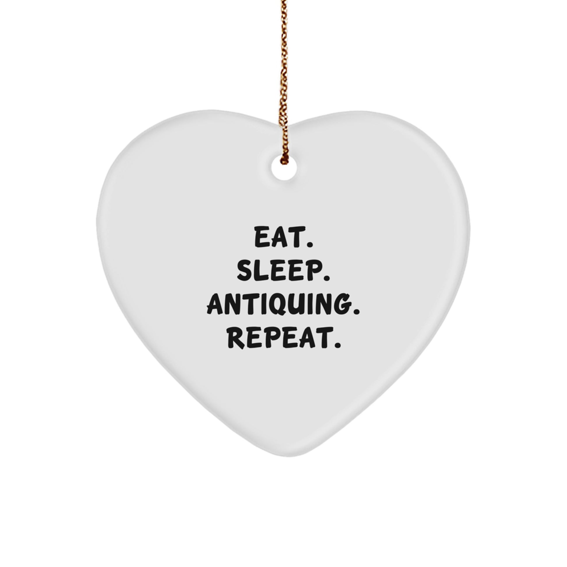 Antiquing Fun Gifts from Friends and Family, Eat. Sleep. Antiquing. Repeat. Heart Ornament, White, 2.75" tall, Christmas Unique Antiquing - Image 1