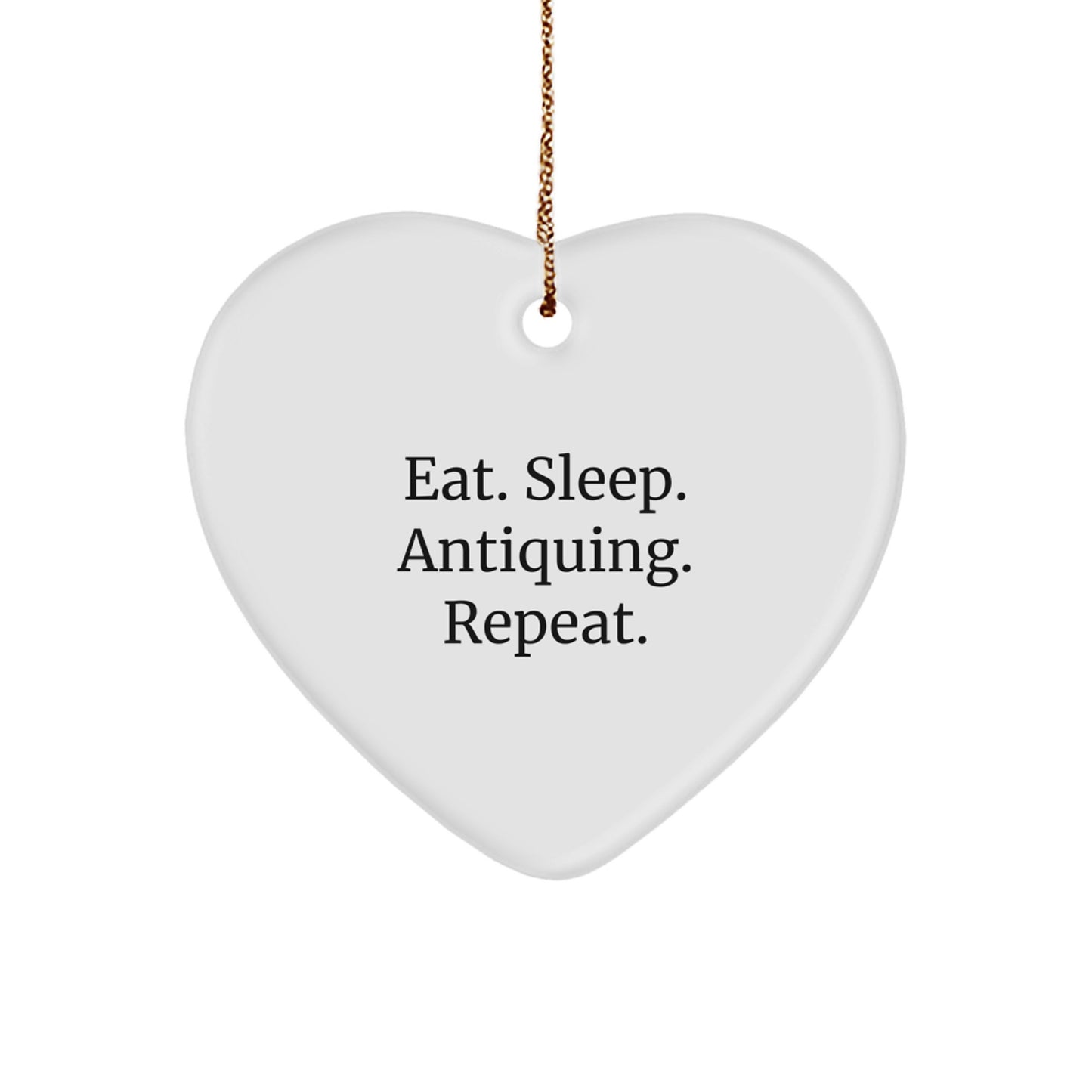 Funny Antiquing Gifts for Women, 'Eat. Sleep. Antiquing. Repeat.' Heart Ornament, White Color, Perfect for Christmas - Image 1