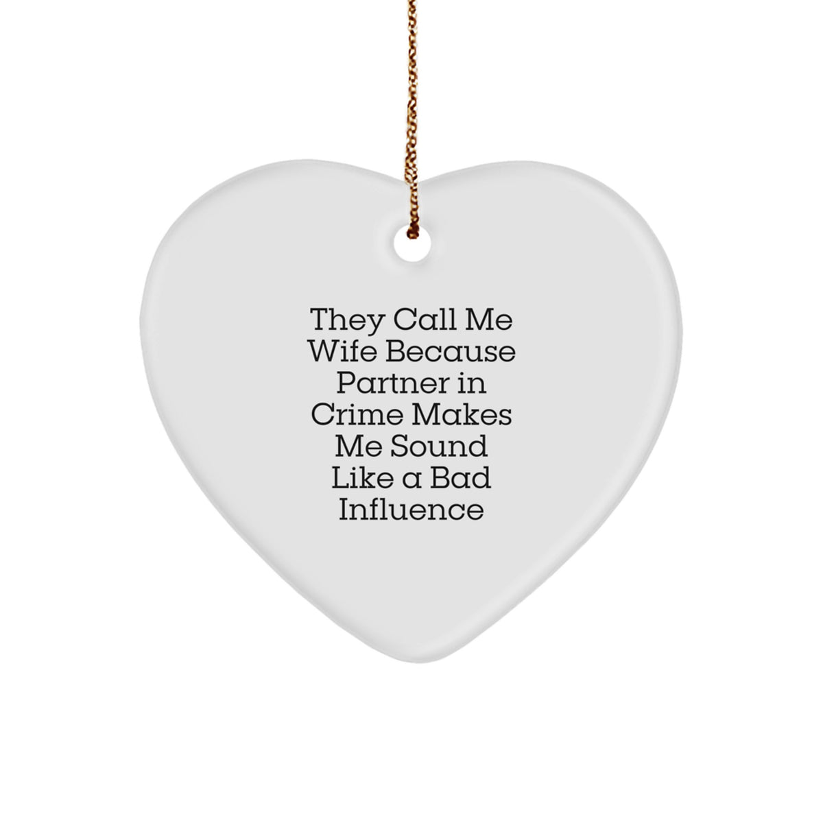 Gifts from Men, Funny Wife Heart Ornament for Women - White Heart Shaped, Christmas Unique Gifts for Wife, 'They Call Me Wife Because Partner In Crime Makes Me Sound Like A Bad Influence' - Image 1