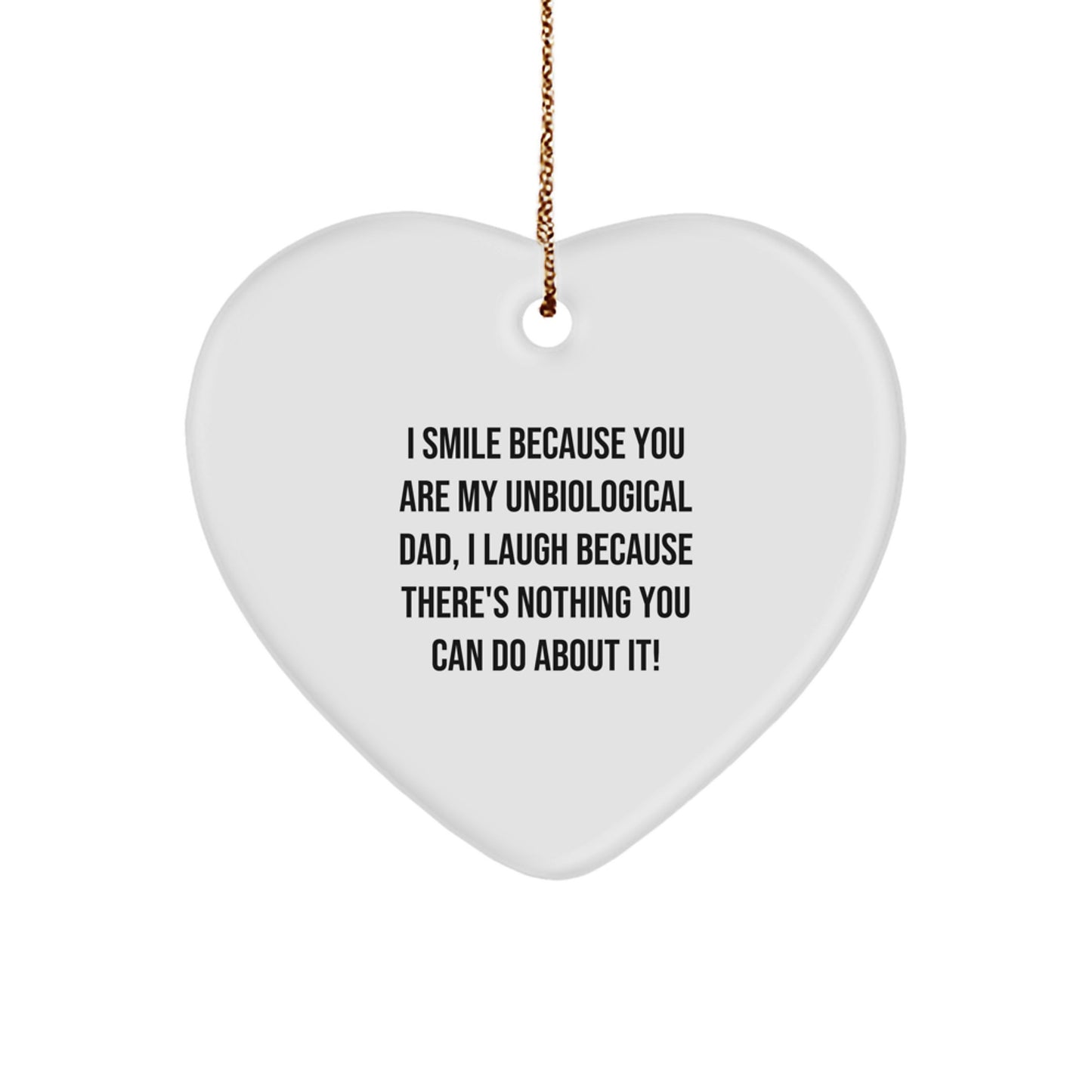 Funny Unbiological Dad Gifts from Men, Women, Friends, Coworkers, or Family - Heart Ornament with 'I Smile Because You Are My Unbiological Dad', Great Christmas Unique Gifts for Unbiological Dads - Image 1