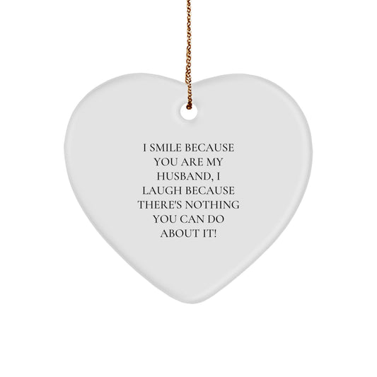 Funny Husband Gift, Heart Ornament with Quote 'I Smile Because You Are My Husband, I Laugh Because There's Nothing You Can Do About It!' - Gifts from Men to Husband for Christmas - Image 1