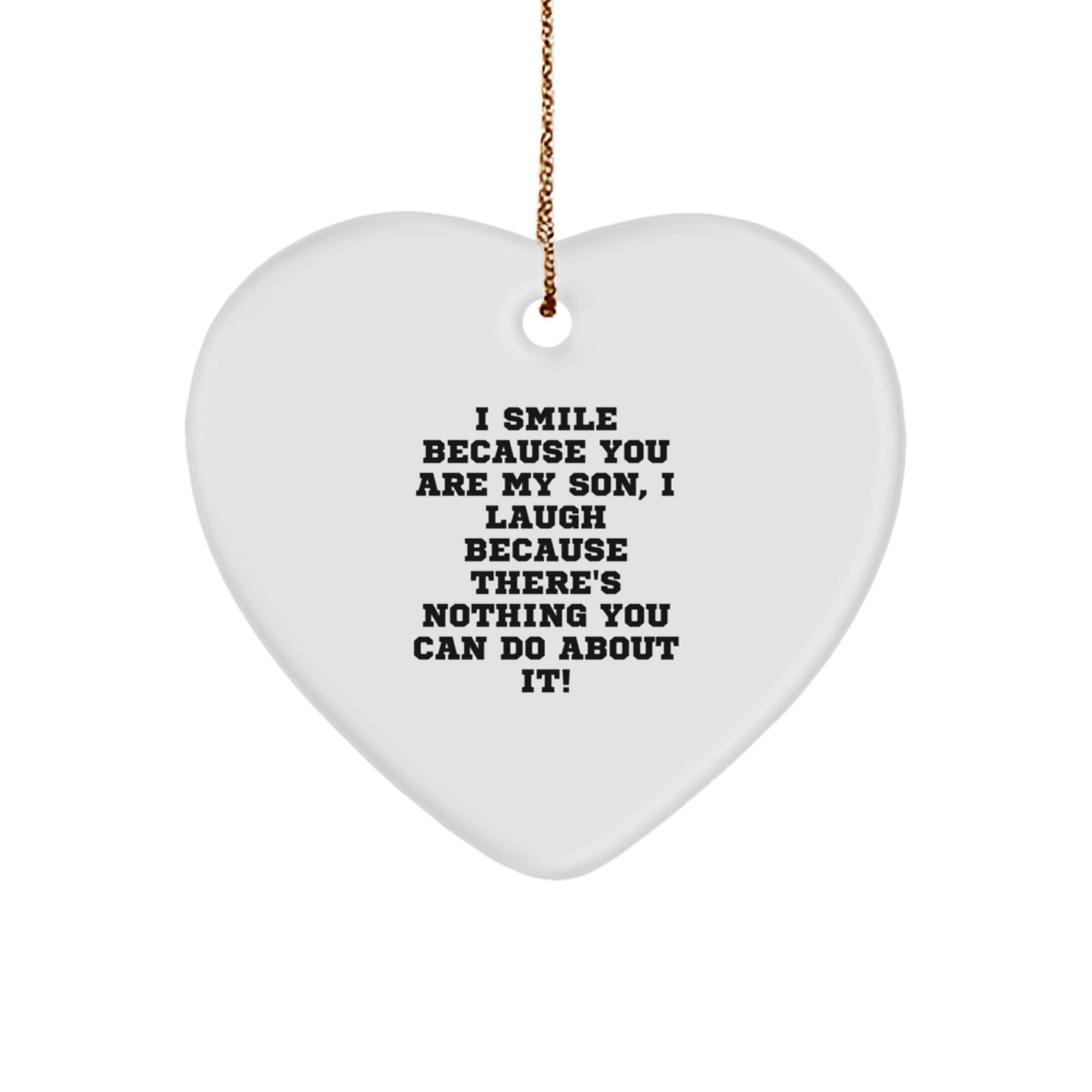 Funny Son Heart Ornament Gifts from Mom or Dad for Son at Christmas Time with Funny Quote 'I Smile Because You Are My Son, I Laugh Because There's Nothing You Can Do About It!' - Image 1