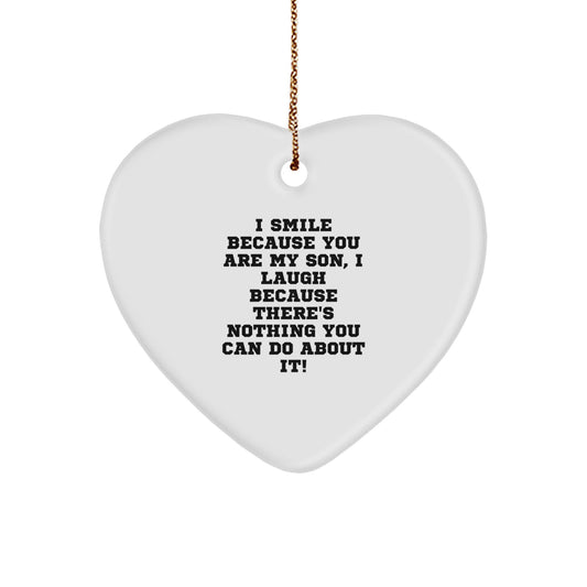 Funny Son Heart Ornament Gifts from Mom or Dad for Son at Christmas Time with Funny Quote 'I Smile Because You Are My Son, I Laugh Because There's Nothing You Can Do About It!' - Image 1