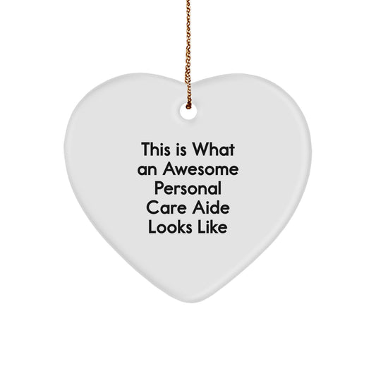 Gifts from Friends for Awesome Personal Care Aides - Heart Ornament with 'This Is What An Awesome Personal Care Aide Looks Like' Quote, Christmas Unique Gifts - Image 1