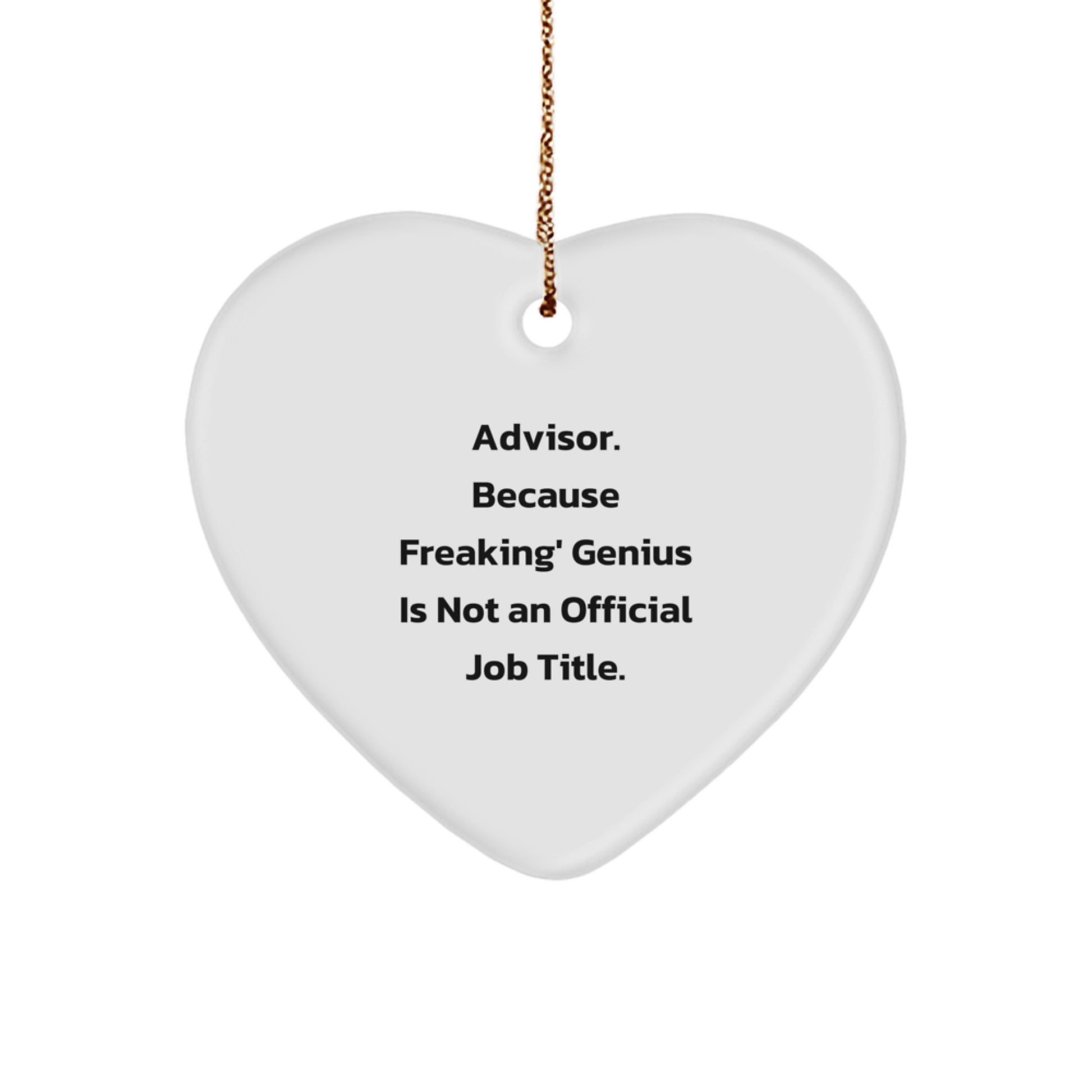 Funny Gift for Advisor Friends from Family - Heart Ornament with Quote 'Advisor. Because Freaking' genius Is Not An Official Job Title.' - Unique Christmas Unique Gifts - Image 1