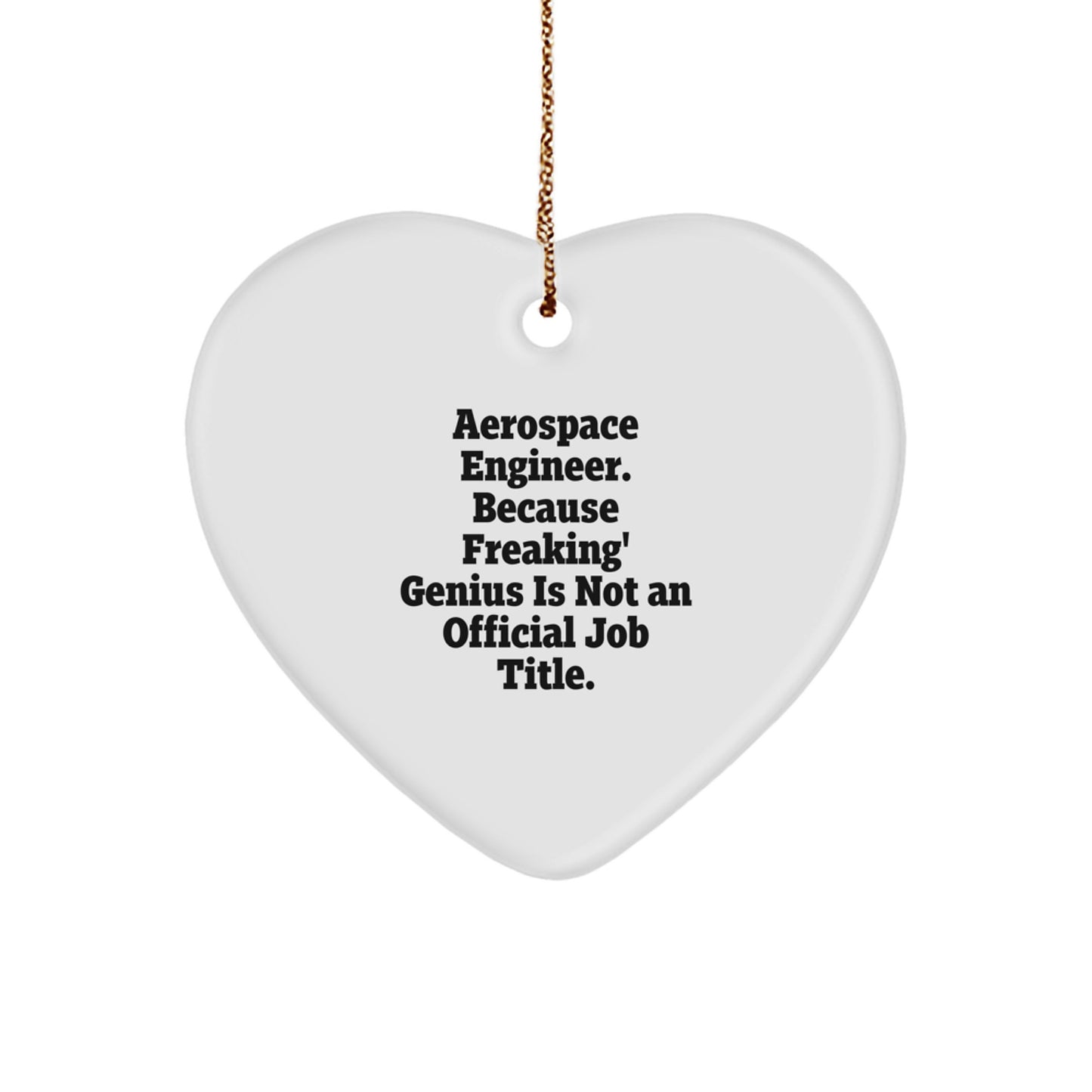 Funny Aerospace Engineer Gifts from Men, Heart Ornament with 'Aerospace Engineer. Because Freaking' genius Is Not An Official Job Title. Christmas Unique Gifts',
   - Image 1