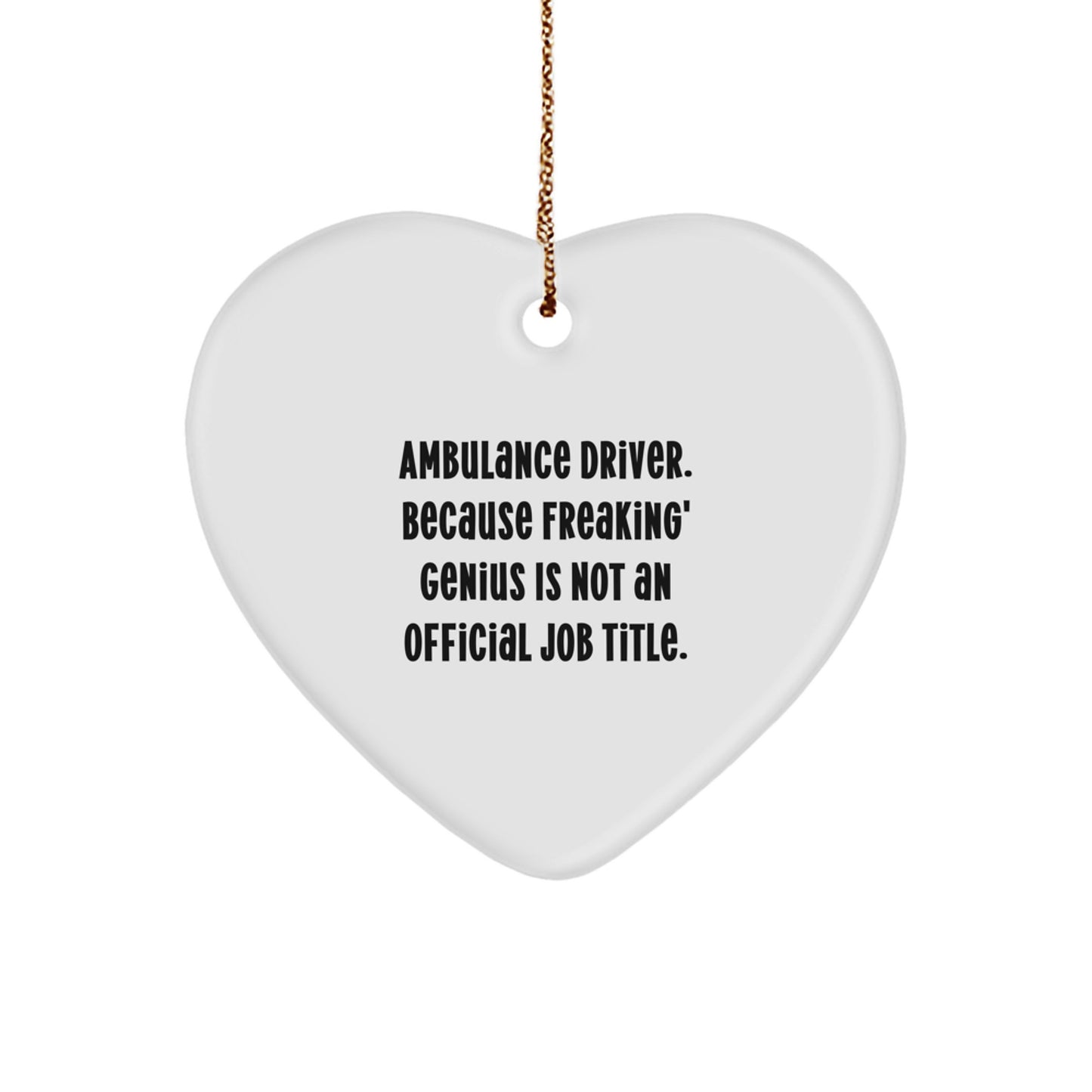 Funny Ambulance Driver Gifts from Men, Ambulance Driver Heart Ornament for Ambulance Drivers, 'Ambulance Driver. Because Freaking' genius Is Not An Official Job Title.' - Image 1