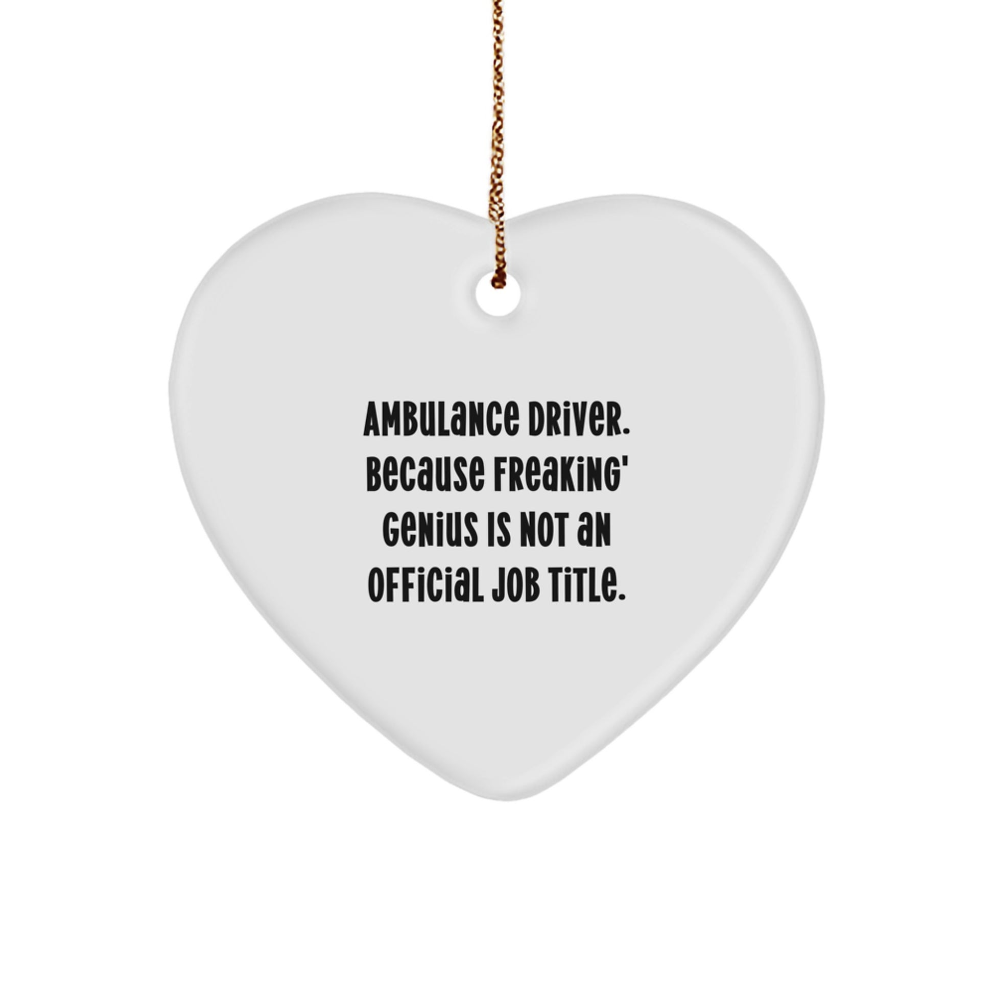 Funny Ambulance Driver Gifts from Men, Ambulance Driver Heart Ornament for Ambulance Drivers, 'Ambulance Driver. Because Freaking' genius Is Not An Official Job Title.' - Image 1