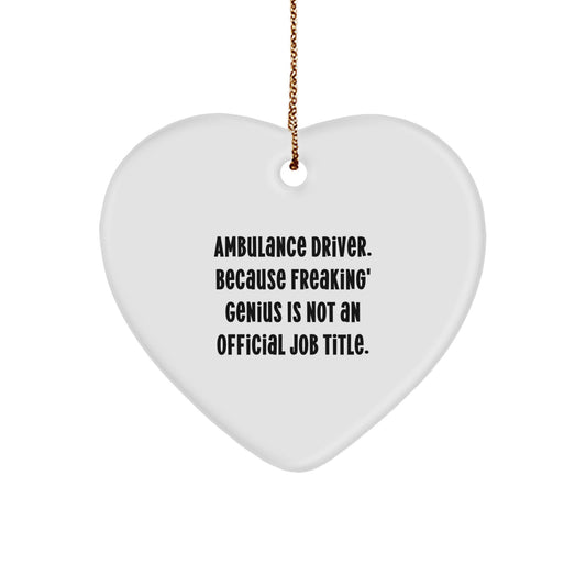 Funny Ambulance Driver Gifts from Men, Ambulance Driver Heart Ornament for Ambulance Drivers, 'Ambulance Driver. Because Freaking' genius Is Not An Official Job Title.' - Image 1